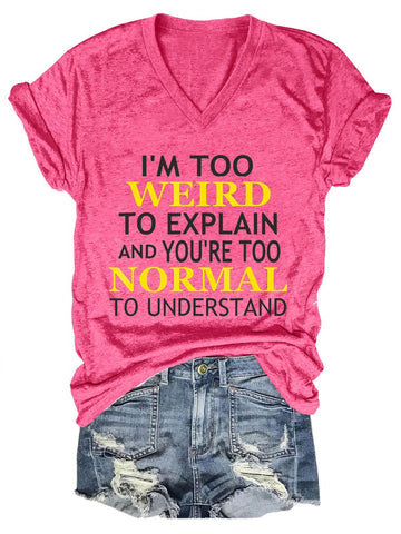 Women I’m Too Weird And You’re Too Normal Crazy V-Neck T-Shirt - Outlets Forever