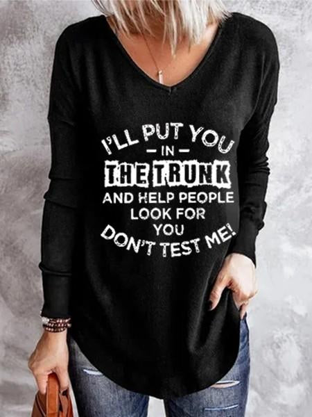 Women's I'll Put You In The Trunk And Help People Look For You Don't Test Me Long Sleeve T-shirt - Outlets Forever