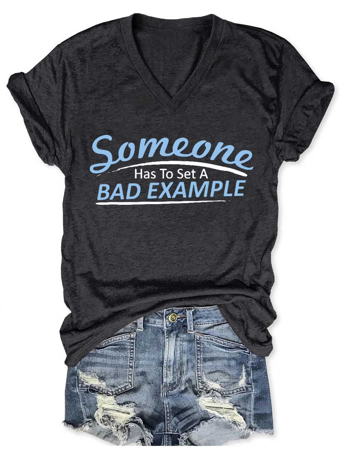 Women's Someone Has To Set A Bad Example V-Neck T-Shirt - Outlets Forever
