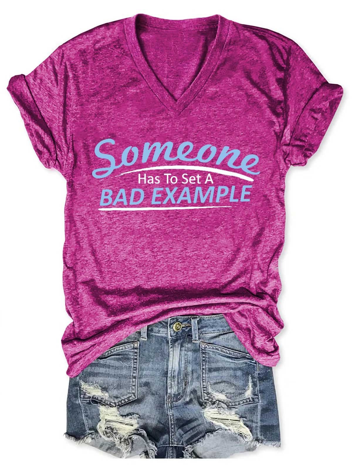 Women's Someone Has To Set A Bad Example V-Neck T-Shirt - Outlets Forever