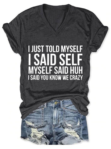 I Just Told Myself I Said Self Myself Said Huh I Said You Know We Crazy Women's V-Neck T-Shirt