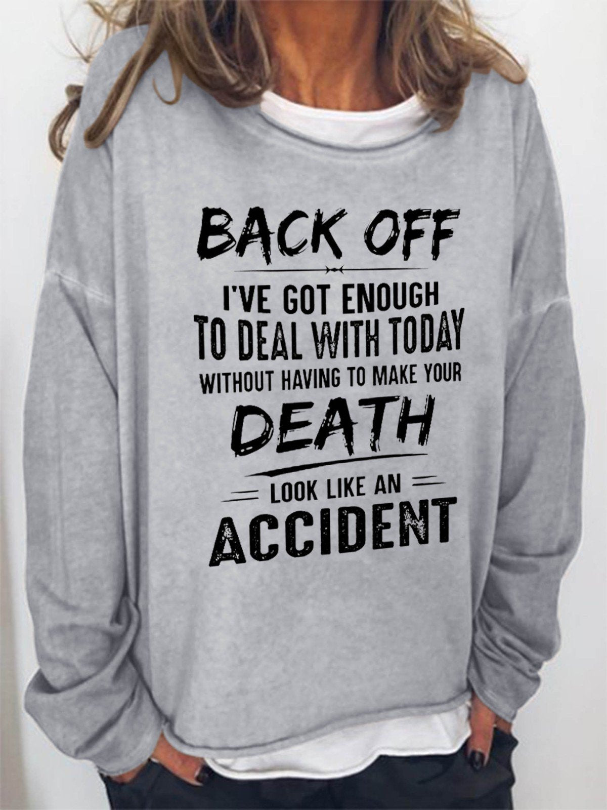 Women Back Off I've Got Enough To Deal With Today Make Your Death Look Like An Accident Long Sleeve Top - Outlets Forever