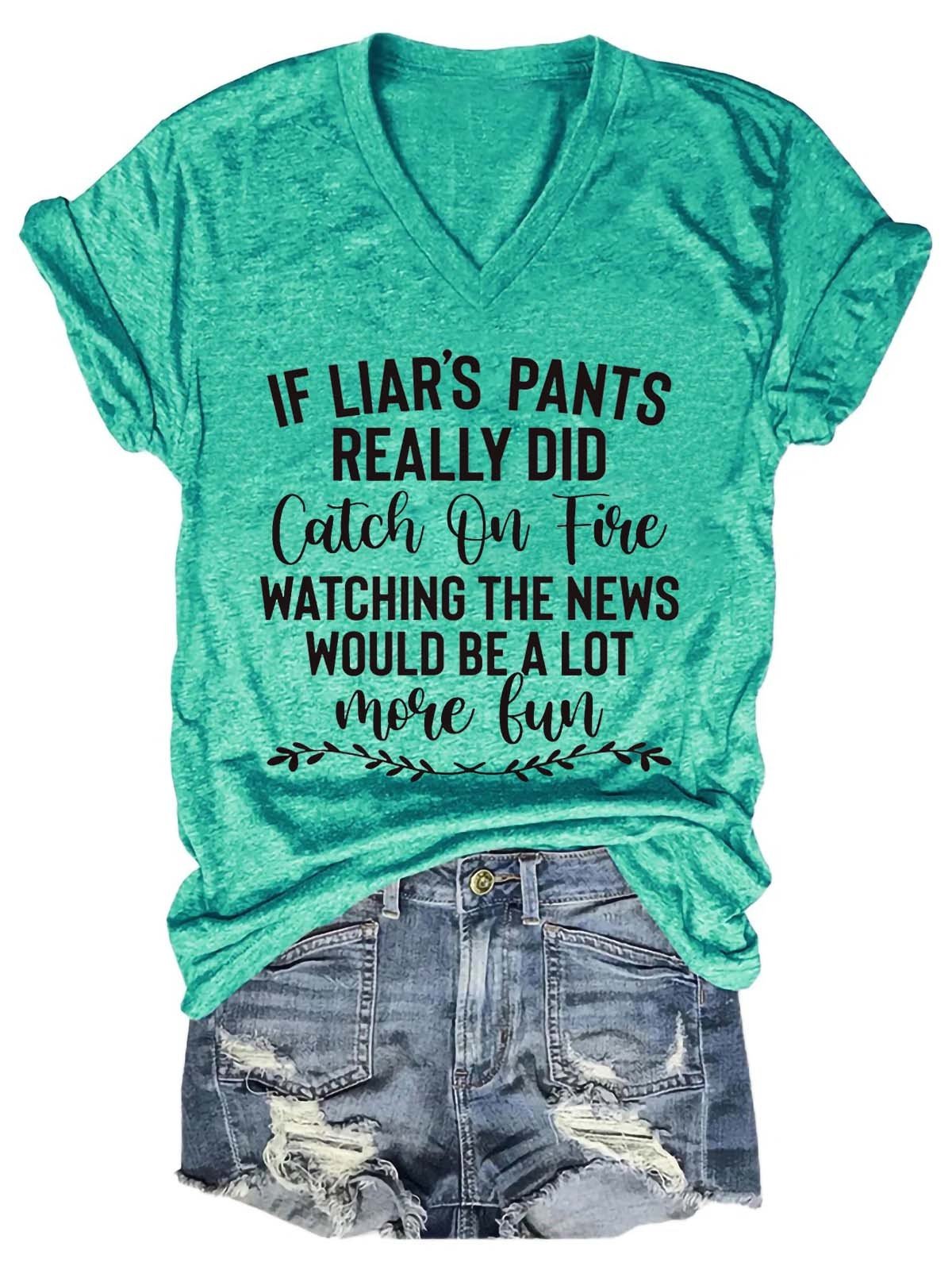 Women's If Liar's Pants Really Did Catch On Fire Watching The News Would Be A Lot More Fun V-Neck T-Shirt - Outlets Forever