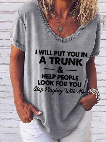 Women's I Will Put You In A Trunk And Help People Look For You Stop Playing With Me V-Neck T-Shirt