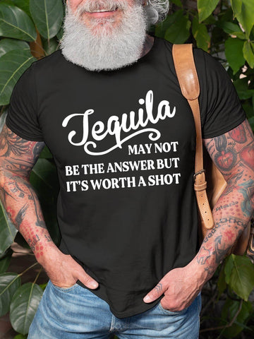 Men's Tequila May Not Be The Answer But It's Worth A Shot T-Shirt