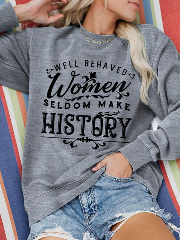 Women's Well Behaved Women Seldom Make History Funny Sweatshirt