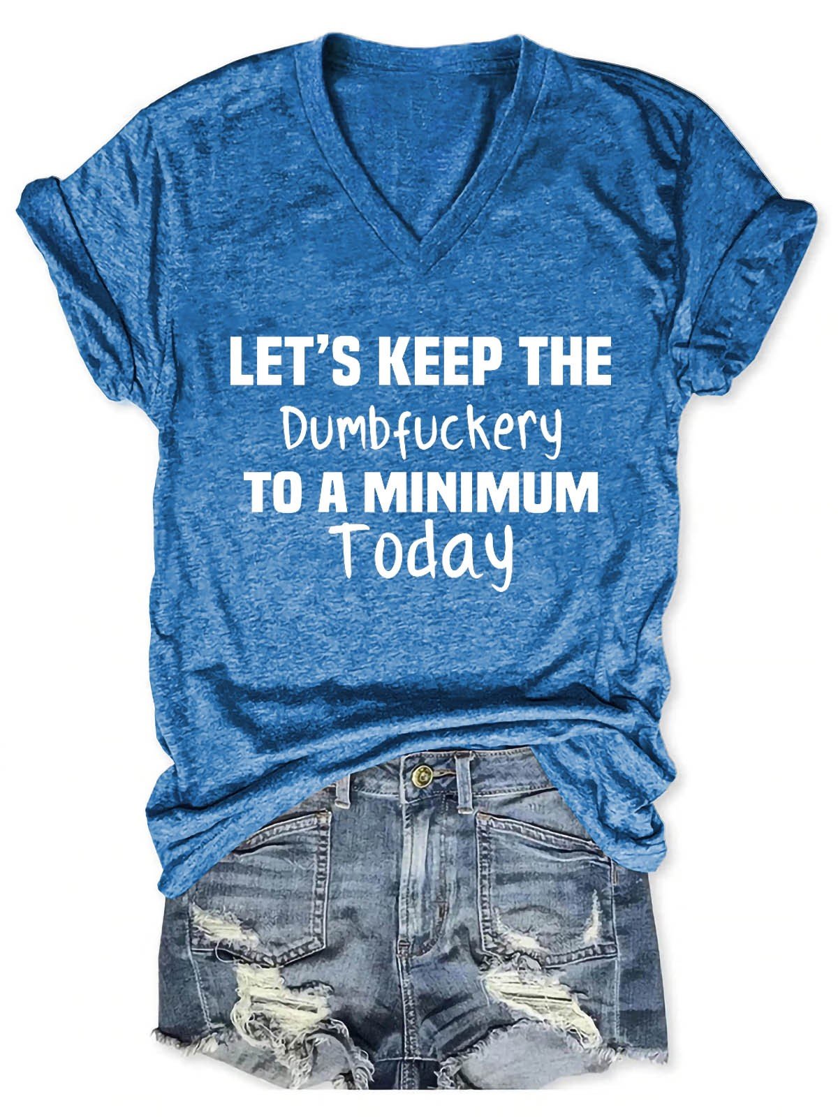 Women's Let's Keep The Dumbfuckery To A Minimum Today V-Neck T-Shirt - Outlets Forever