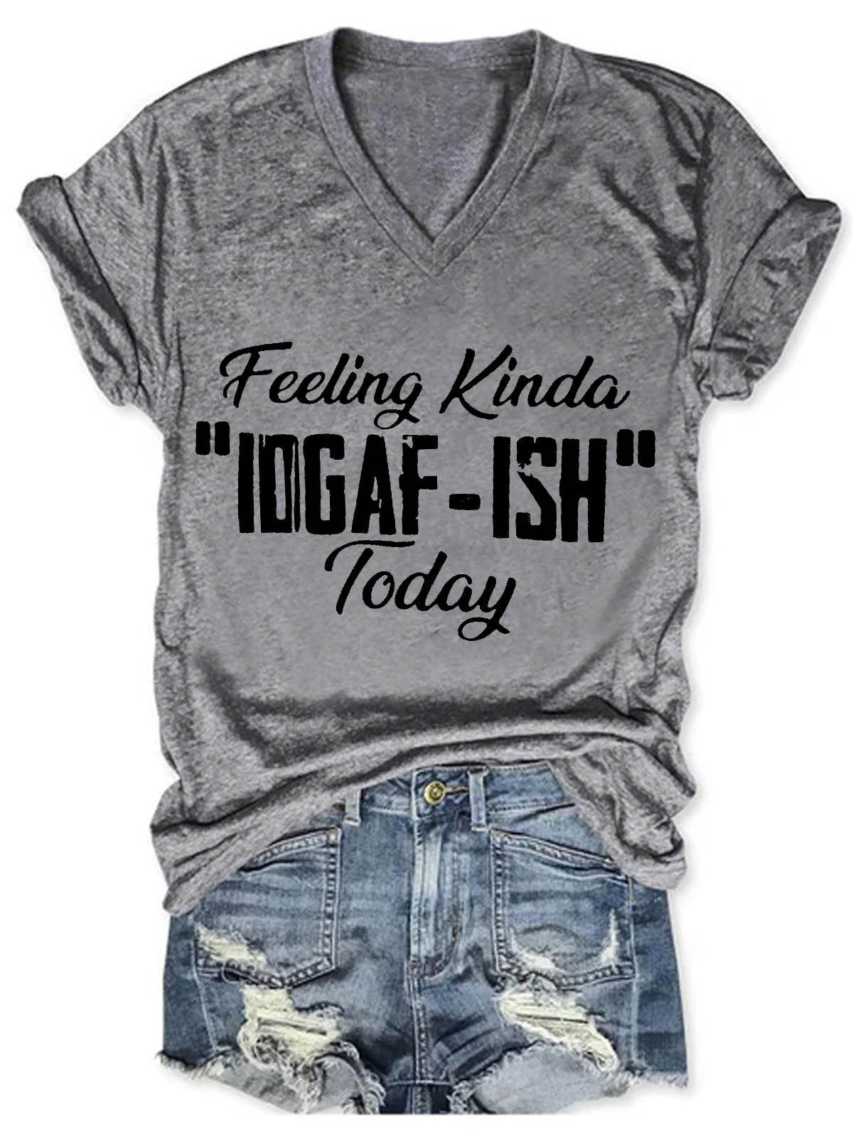 Women's Feeling Kinda IDGAF-ish Today V-Neck T-Shirt - Outlets Forever