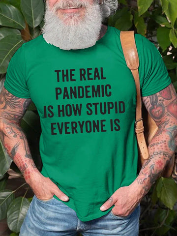 Men's The Real Pandemic Is How Stupid Everyone Is  Tee