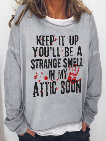 Women Keep It Up And You'll Be A Strange Smell In The Attic Soon Long Sleeve Top