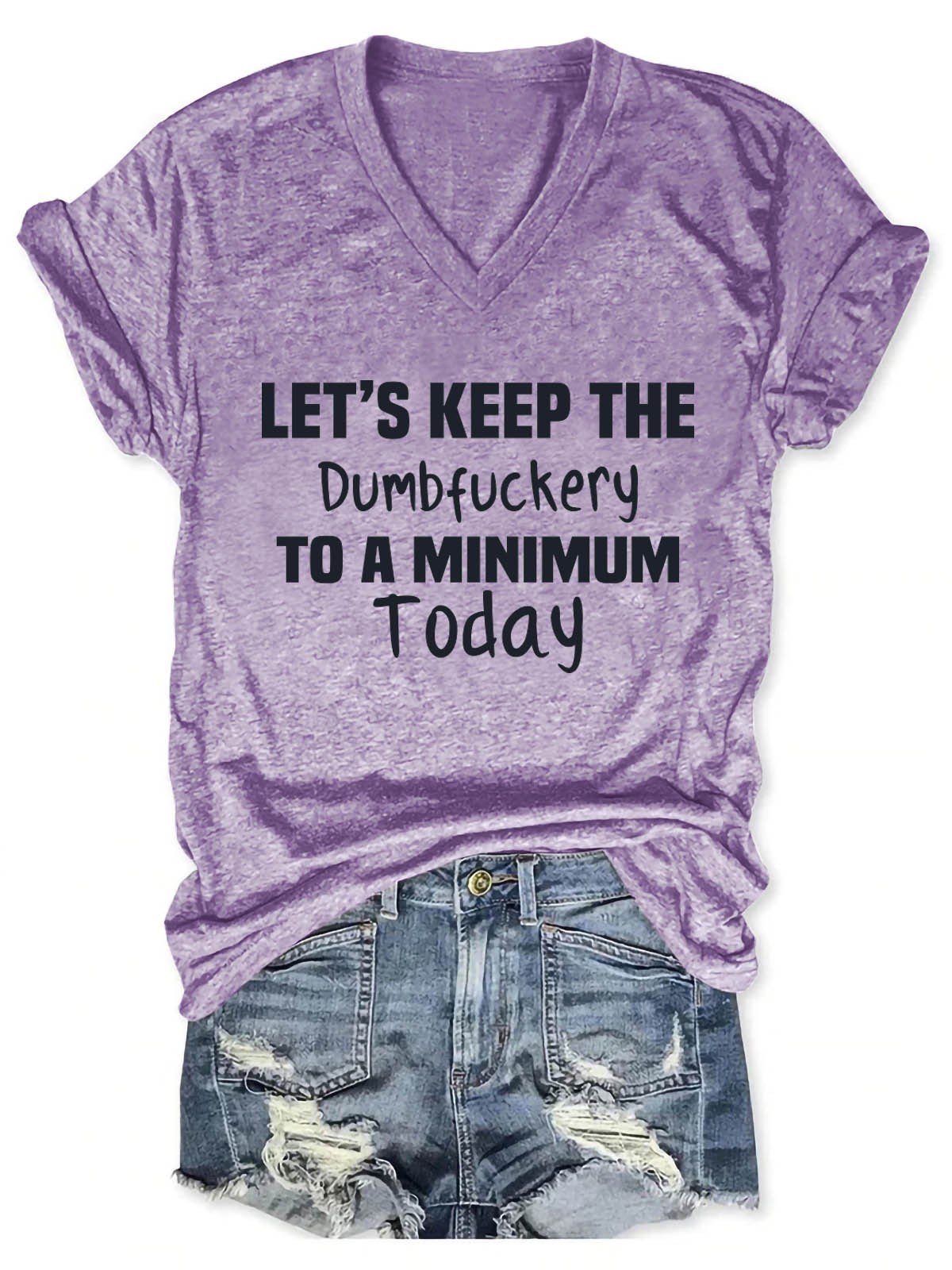 Women's Let's Keep The Dumbfuckery To A Minimum Today V-Neck T-Shirt - Outlets Forever
