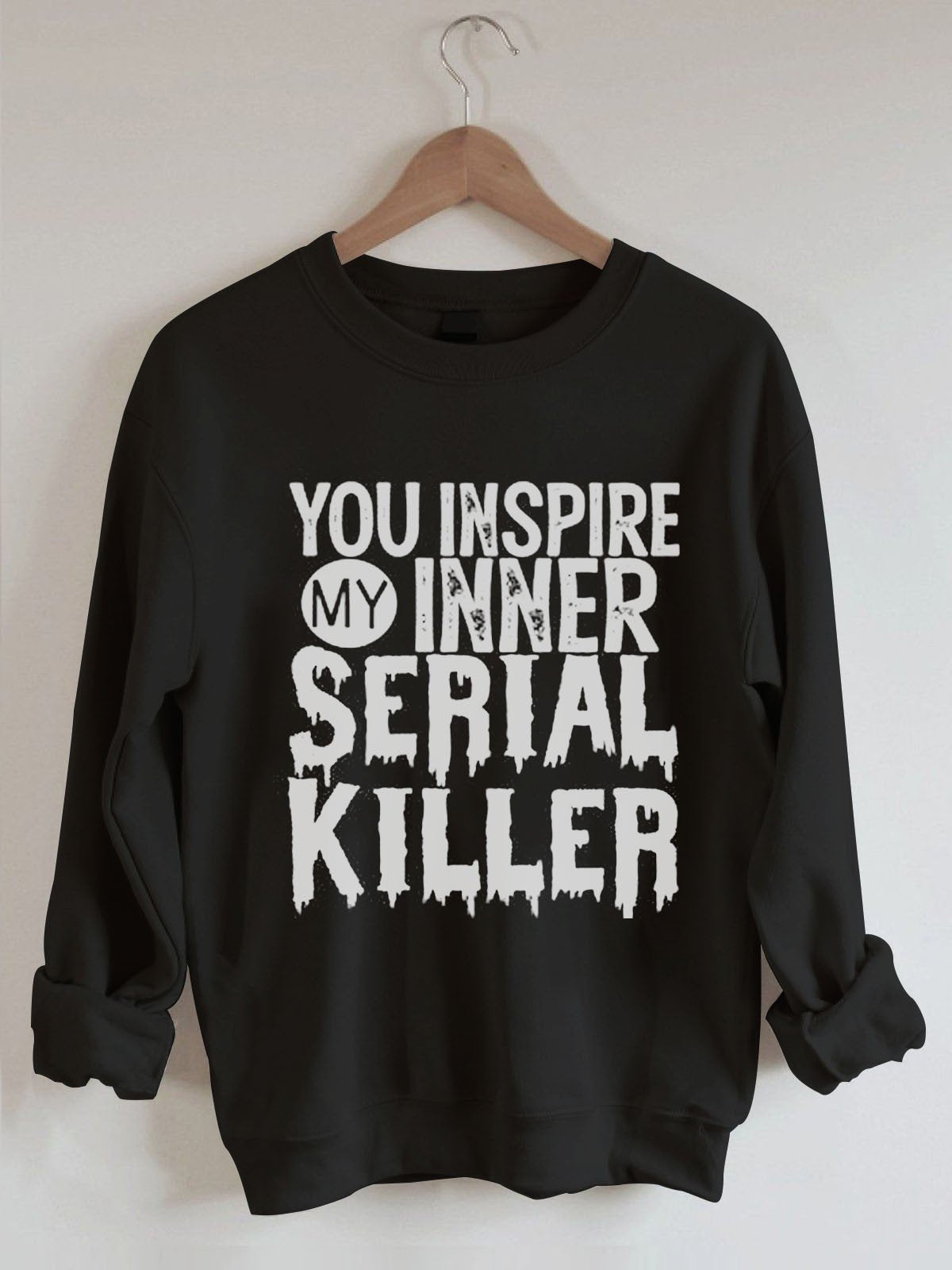 Women's You Inspire My Inner Serial Killer Sweatshirt - Outlets Forever