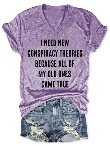 Women's I Need New Conspiracy Theories Because All Of My Old Ones Came True V-Neck T-Shirt