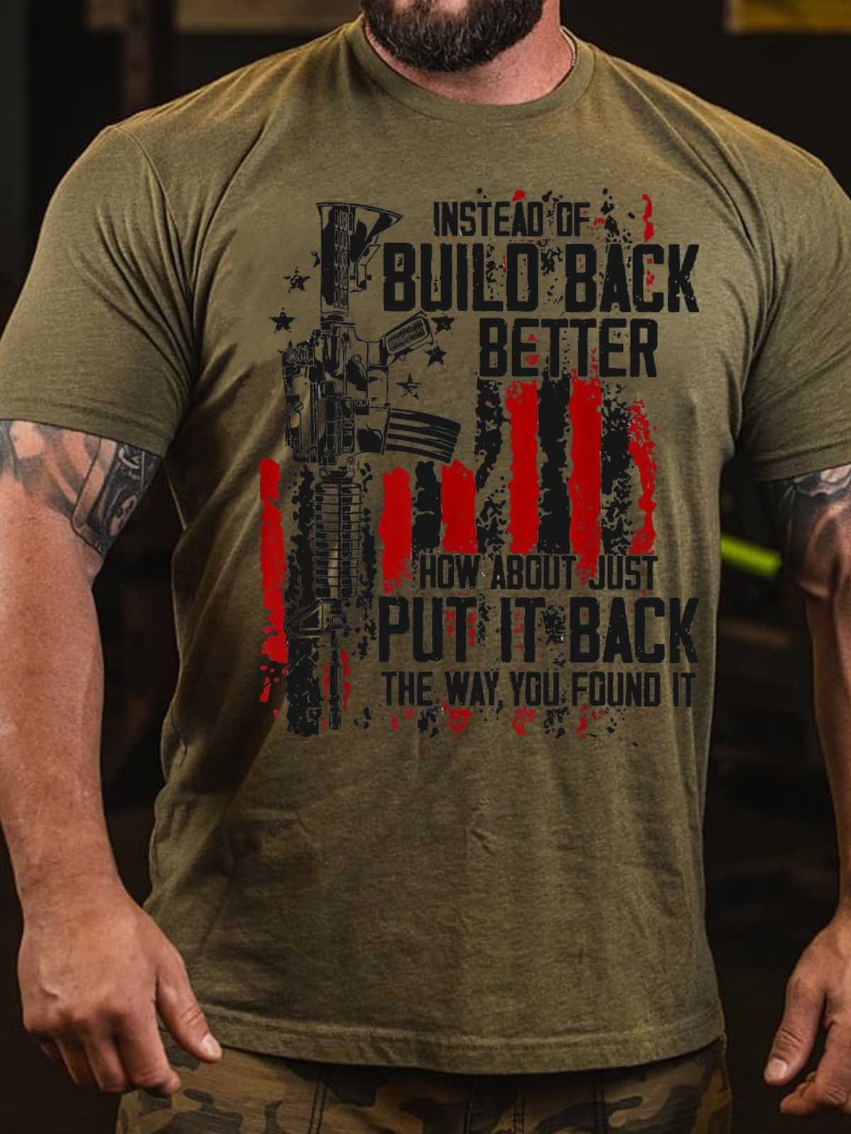 Men's Instead Of Build Back Better How About Just Put It Back The Way You Found It T-Shirt - Outlets Forever