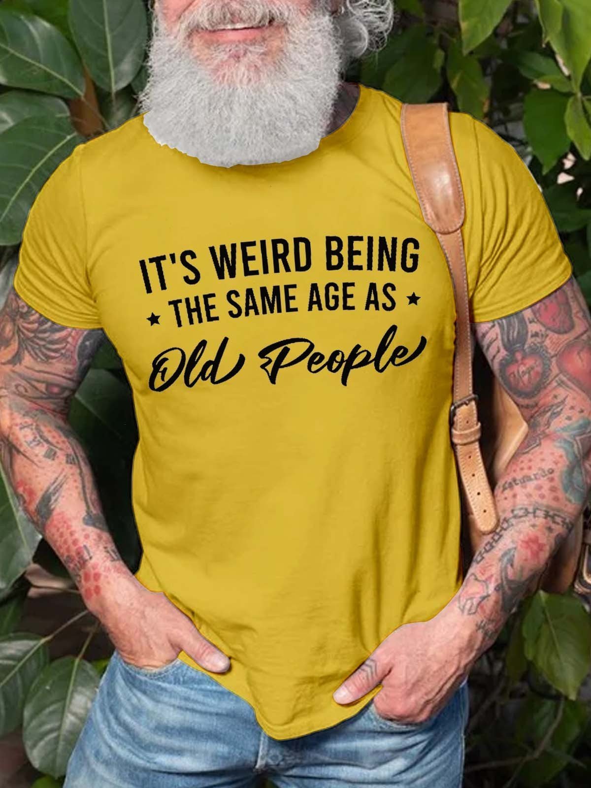Men's It's Weird Being the Same Age as Old People T-Shirt - Outlets Forever