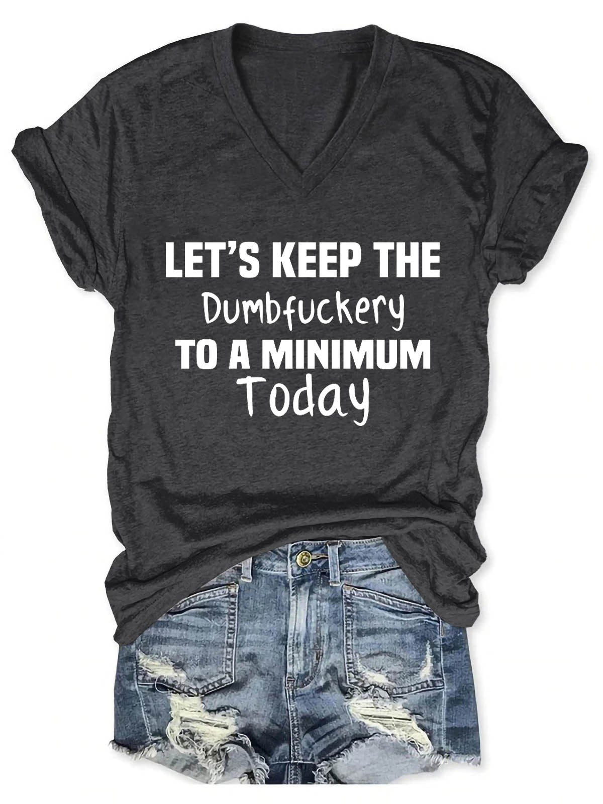 Women's Let's Keep The Dumbfuckery To A Minimum Today V-Neck T-Shirt - Outlets Forever