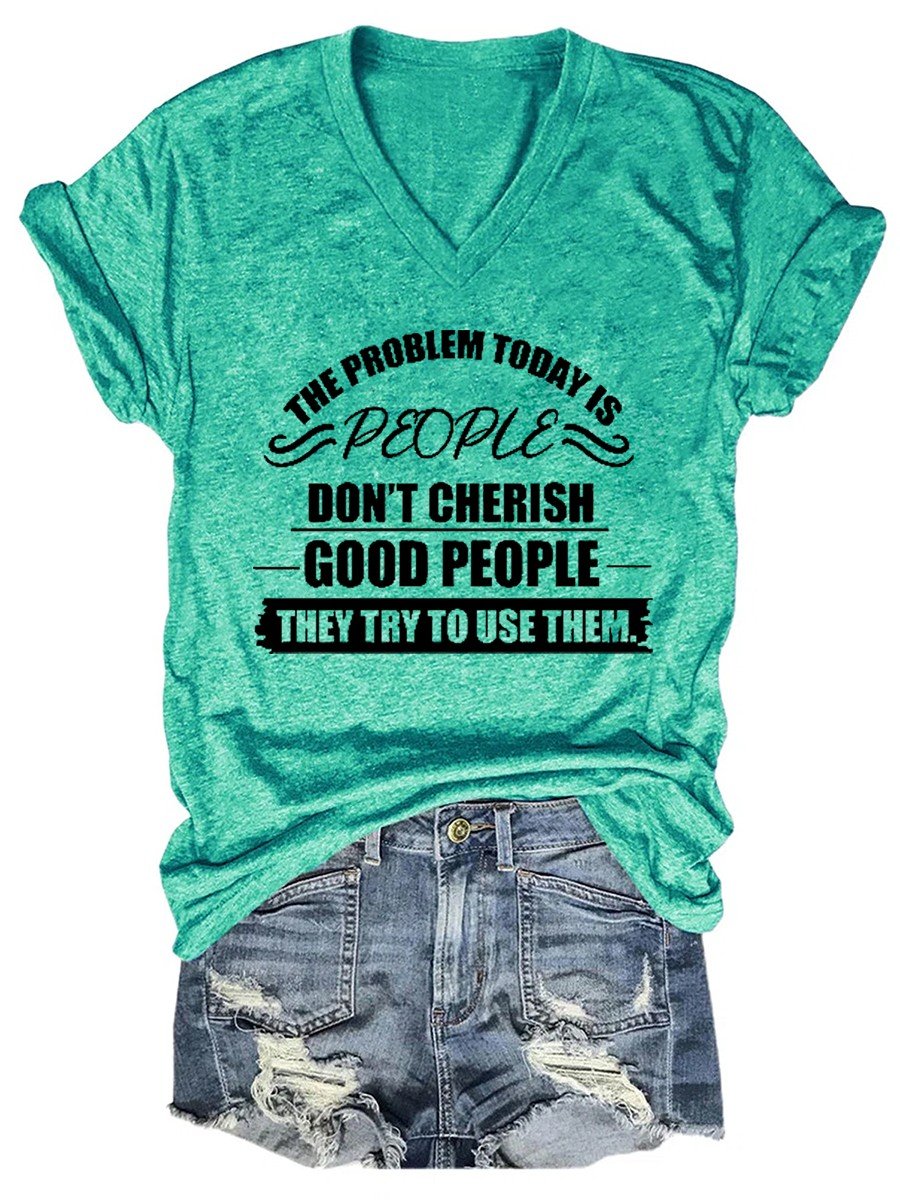 Women The Problem Today Is People Don't Cherish Good People V-neck T-shirt - Outlets Forever