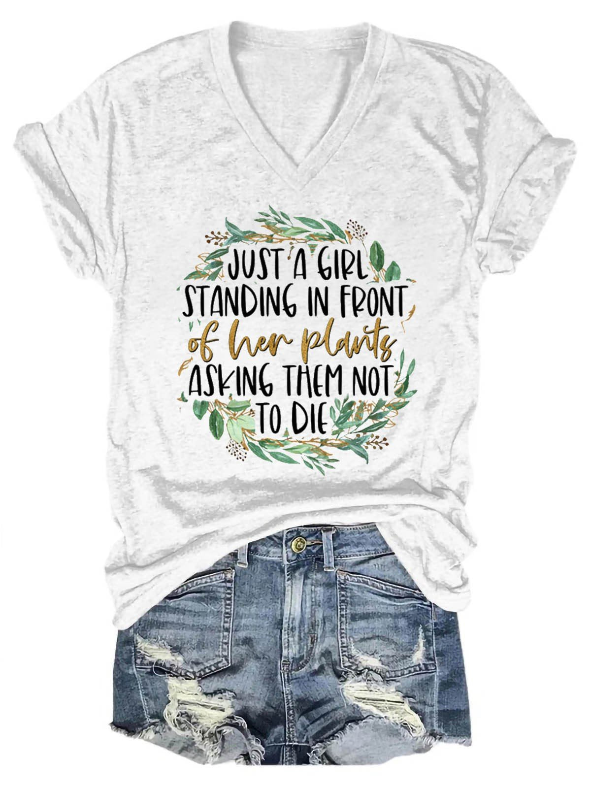 Women's Just A Girl Standing In Front Of Her Plants Asking Them Not To Die V-Neck T-Shirt - Outlets Forever