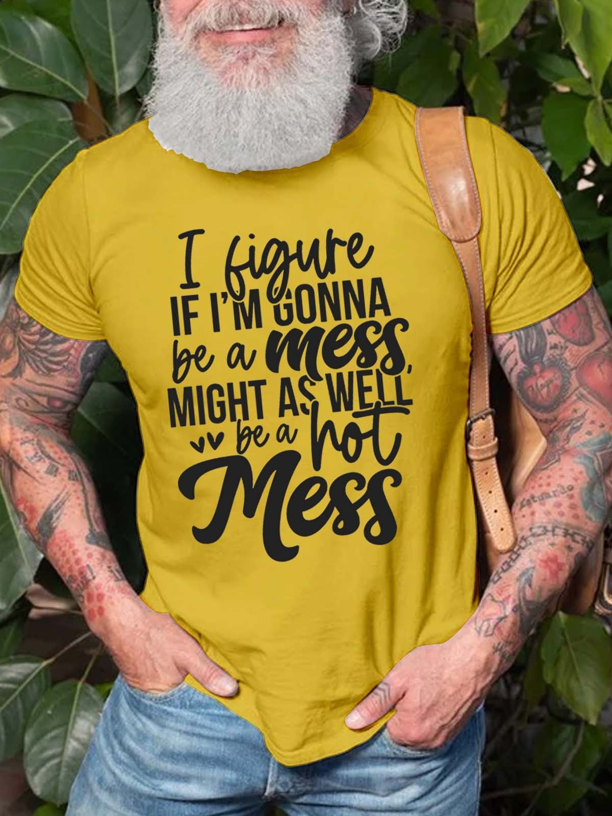 Men's I Figure If I'm Gonna Be A Mess Might As Well Be A Hot Mess T-Shirt - Outlets Forever