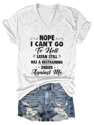 Women's Nope I Can't Go To Hell Satan Atill Has A Restraining Order Against Me V-Neck T-Shirt