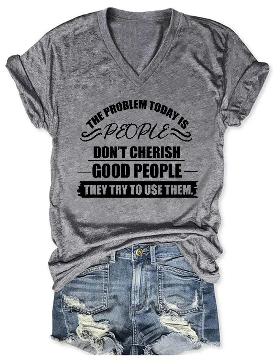 Women The Problem Today Is People Don't Cherish Good People V-neck T-shirt - Outlets Forever