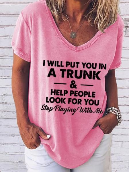 Women's I Will Put You In A Trunk And Help People Look For You Stop Playing With Me V-Neck T-Shirt - Outlets Forever