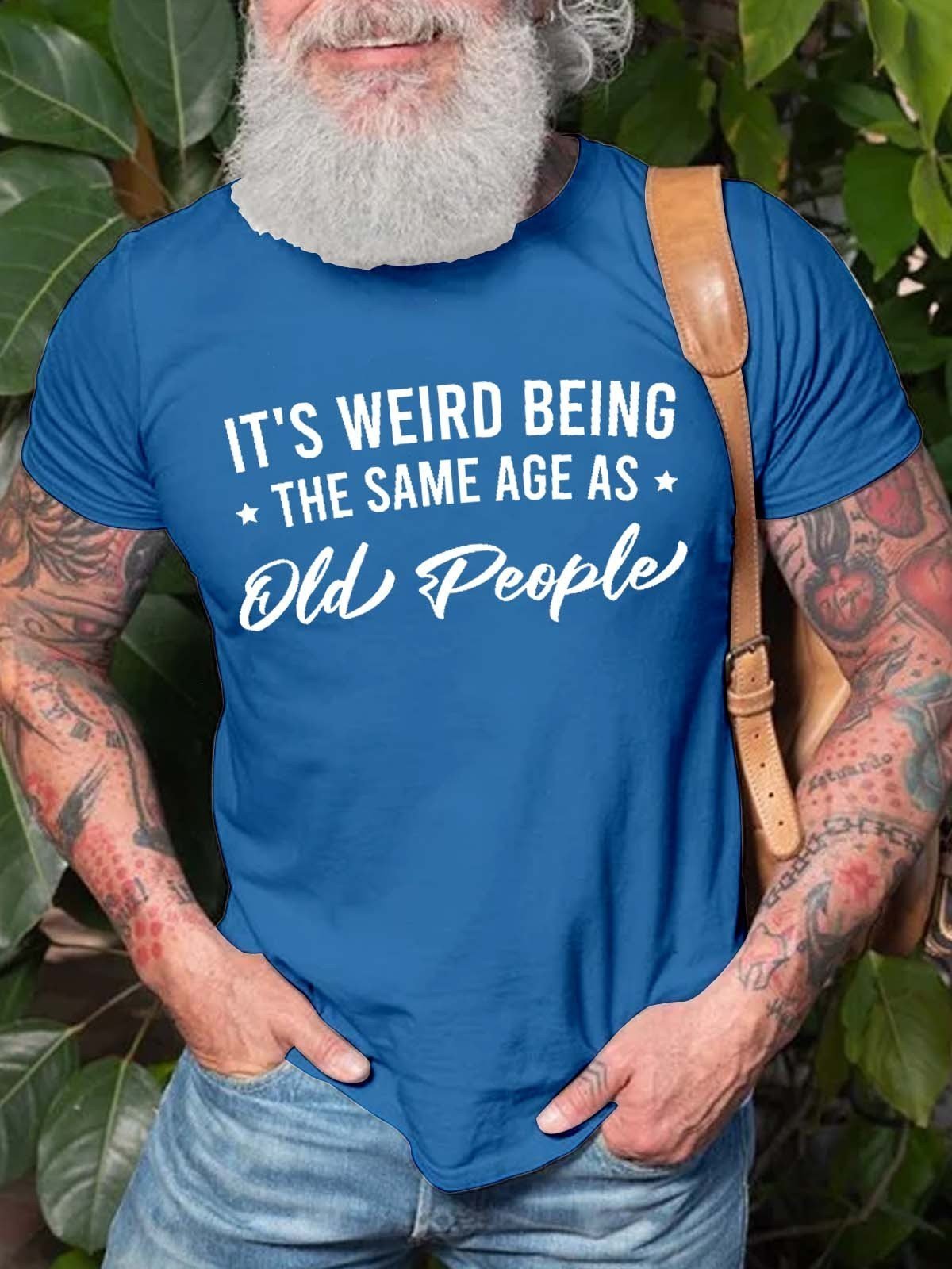 Men's It's Weird Being the Same Age as Old People T-Shirt - Outlets Forever