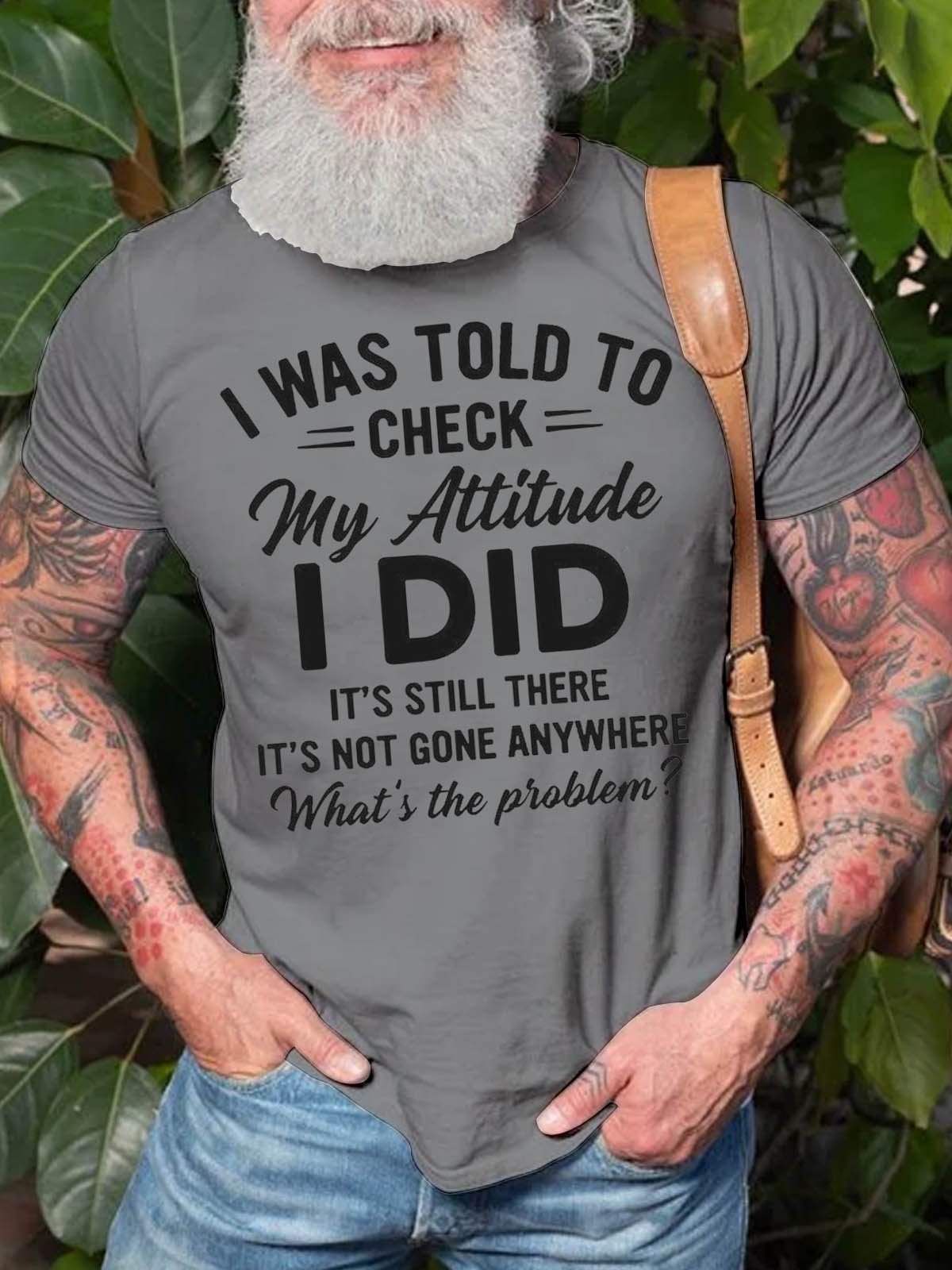 Men's I Was Told To Check My Attitude I Did It's Still There It's Not Gone Anywhere What's The Problem T-Shirt - Outlets Forever
