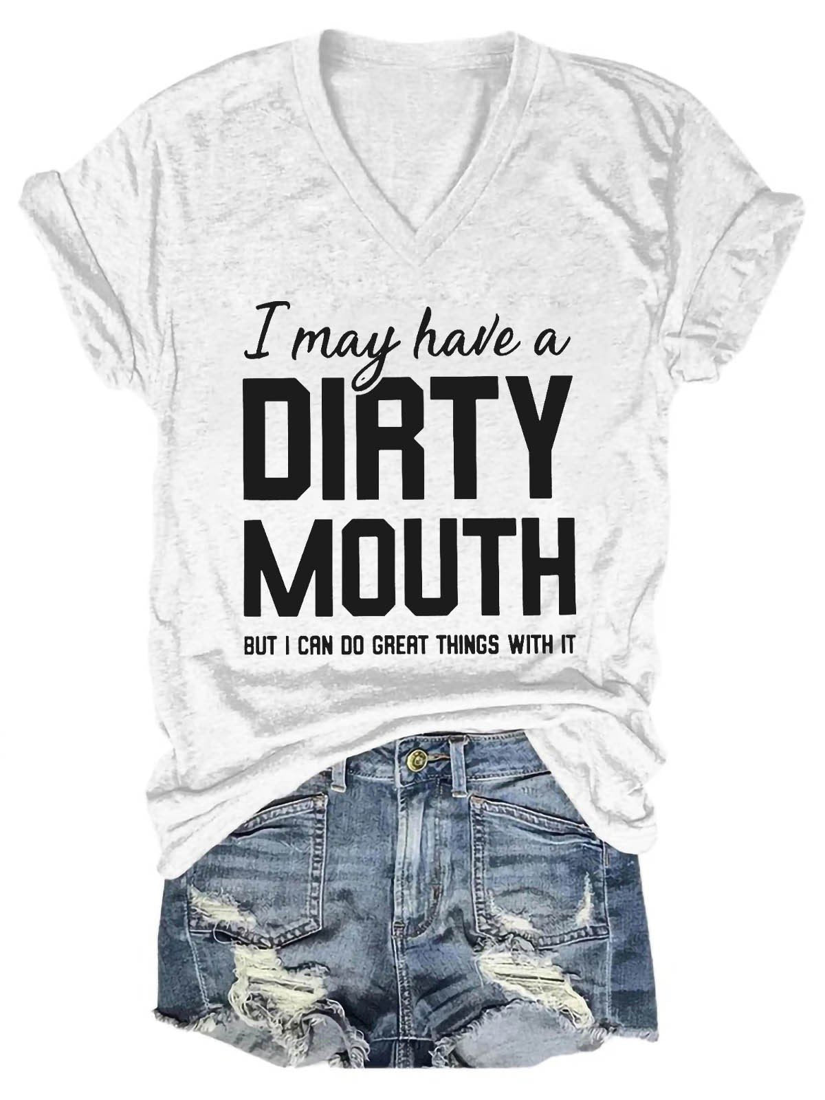 Women I May Have A Dirty Mouth But I Can Do Great Things With It V-Neck T-Shirt - Outlets Forever