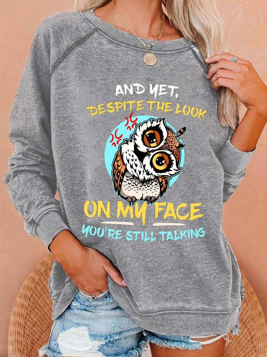 Women's And Yet Despite The Look On My Face You're Still Talking Funny Angry Owl Long Sleeves Sweatshirt - Outlets Forever