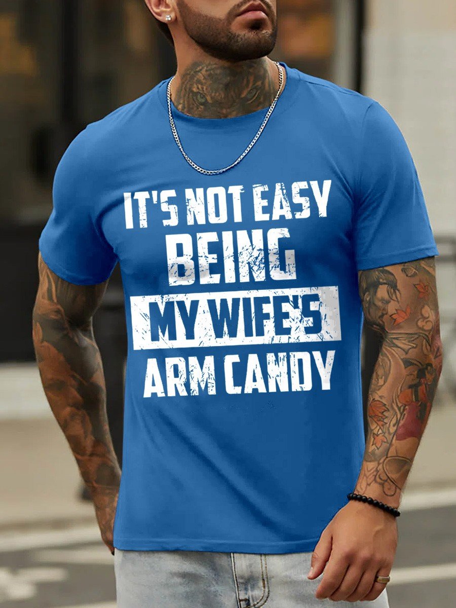 Men's It's Not Easy Being My Wife's Arm Candy Funny Cotton T-shirt - Outlets Forever