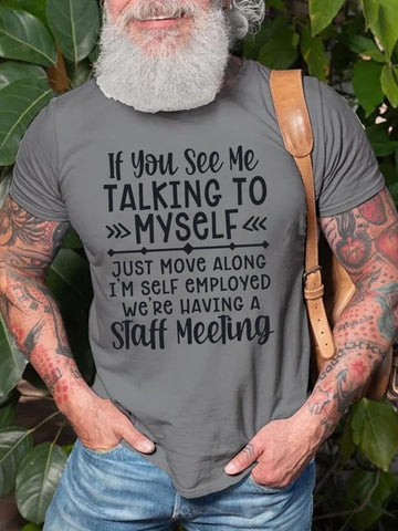 Men's If You See Me Talking To Myself Just Move Alone I'm Self Employed We're Having A Staff Meeting Tee