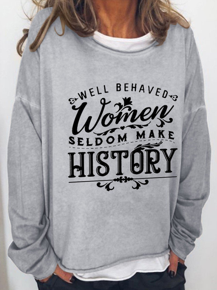 Women Well Behaved Women Seldom Make History Long Sleeve Top - Outlets Forever