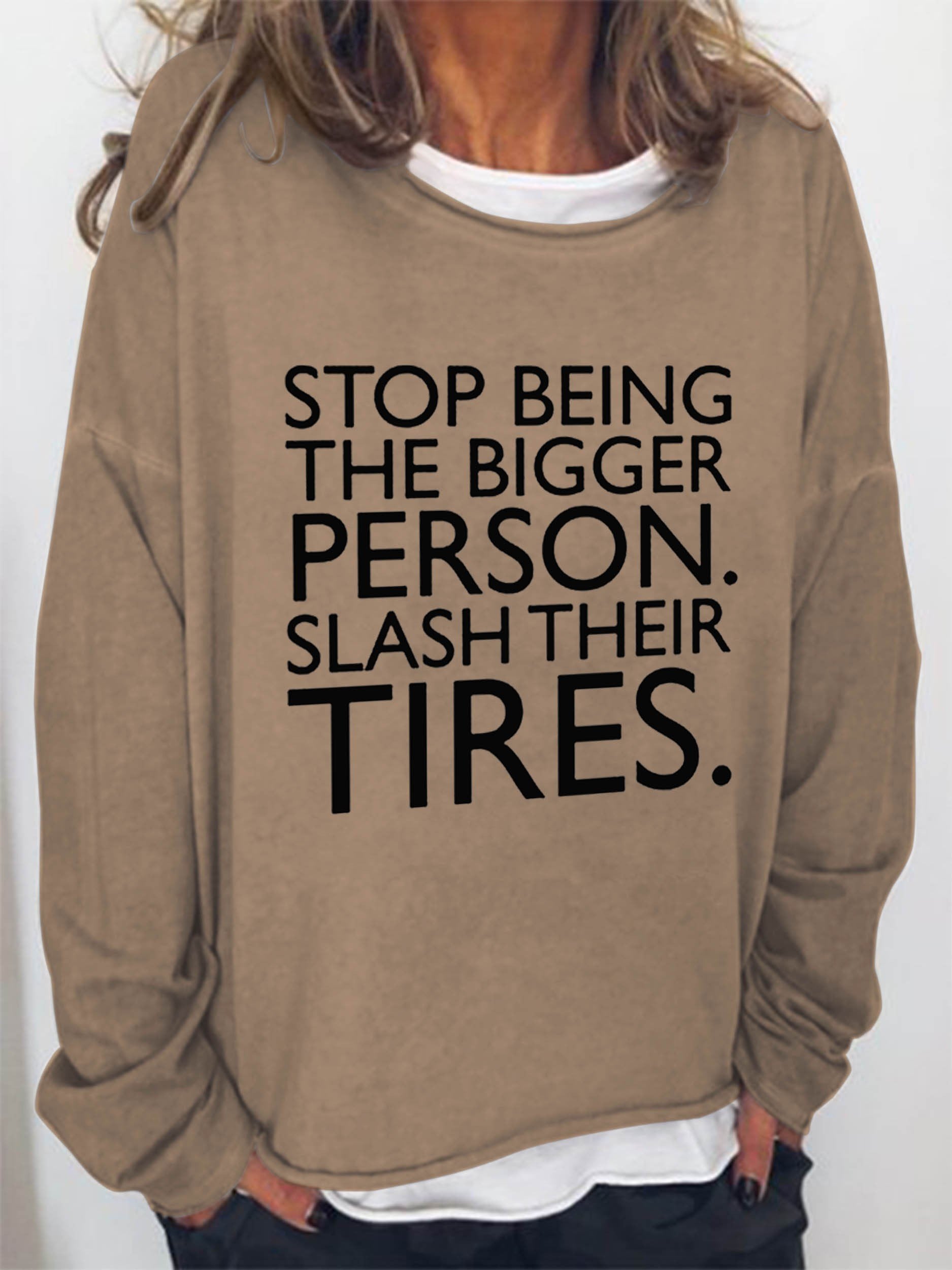 Women Stop Being The Bigger Person Slash Their Tires Long Sleeve Top - Outlets Forever