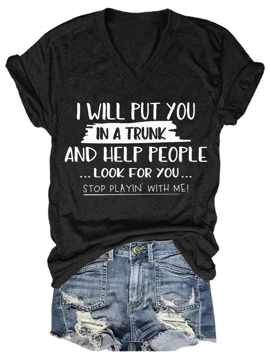 Women I Will Put You In A Trunk And Help People Look For You V-neck T-shirt - Outlets Forever