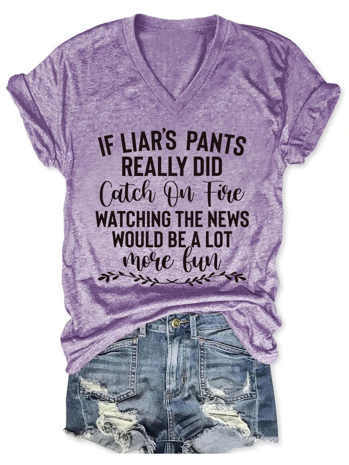 Women's If Liar's Pants Really Did Catch On Fire Watching The News Would Be A Lot More Fun V-Neck T-Shirt - Outlets Forever