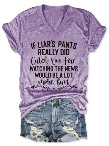 Women's If Liar's Pants Really Did Catch On Fire Watching The News Would Be A Lot More Fun V-Neck T-Shirt