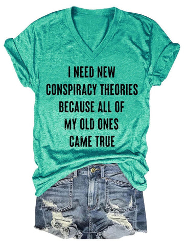 Women's I Need New Conspiracy Theories Because All Of My Old Ones Came True V-Neck T-Shirt