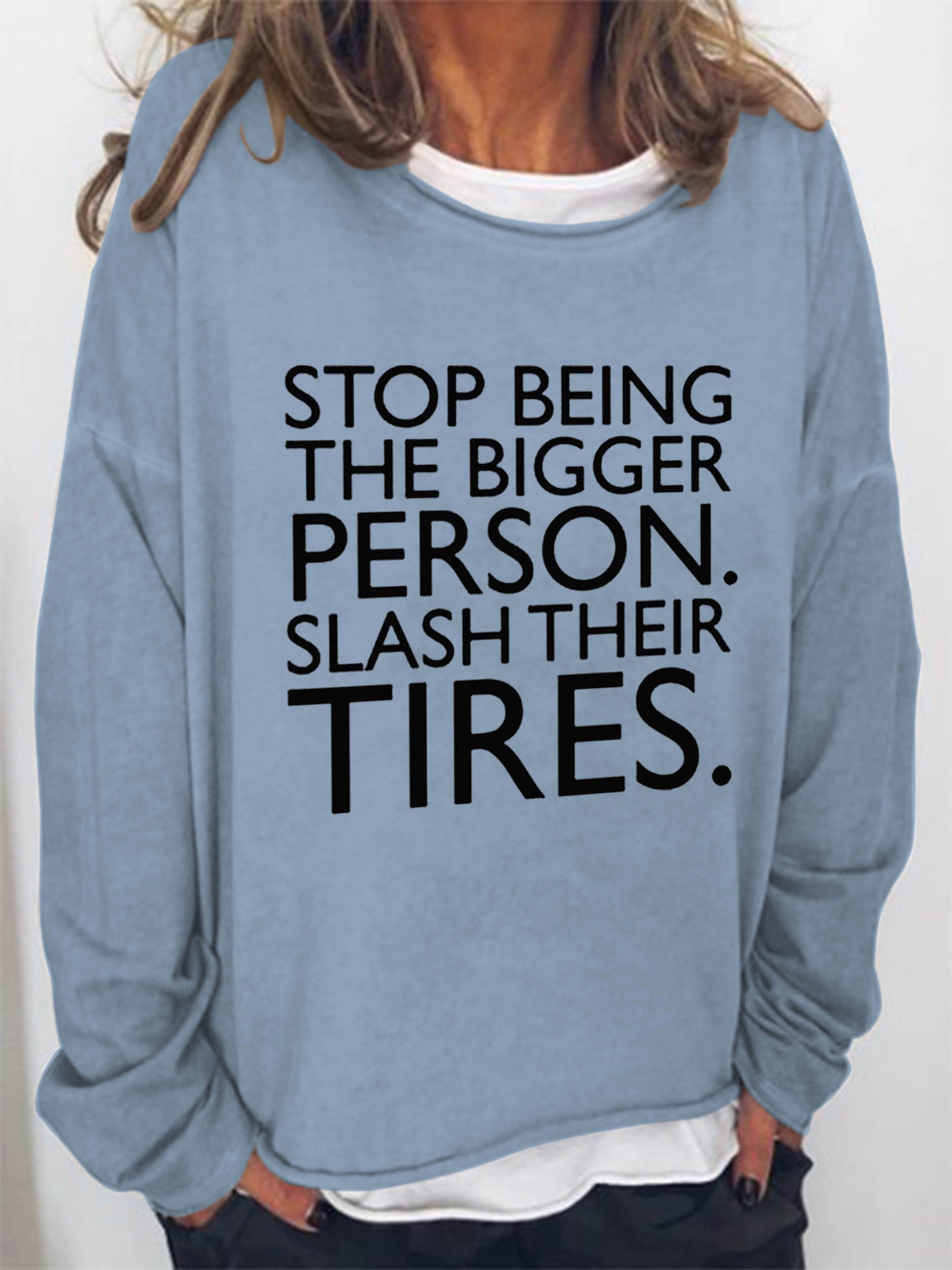 Women Stop Being The Bigger Person Slash Their Tires Long Sleeve Top - Outlets Forever