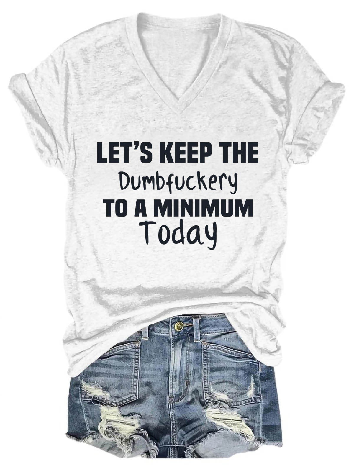 Women's Let's Keep The Dumbfuckery To A Minimum Today V-Neck T-Shirt - Outlets Forever