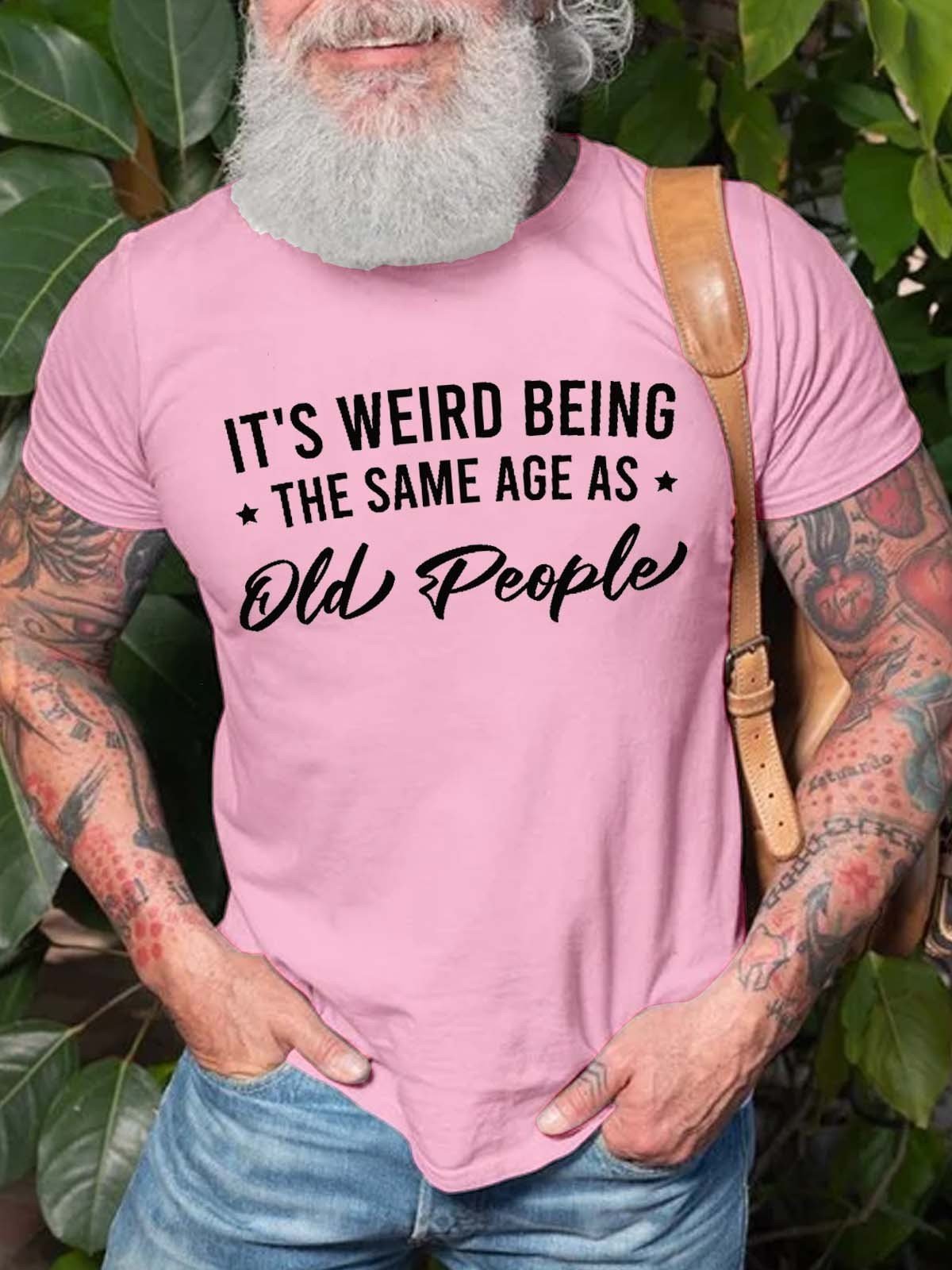 Men's It's Weird Being the Same Age as Old People T-Shirt - Outlets Forever
