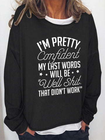 Women I'm Pretty Confident My Last Words Will Be Well That Did't Work Long Sleeve Top