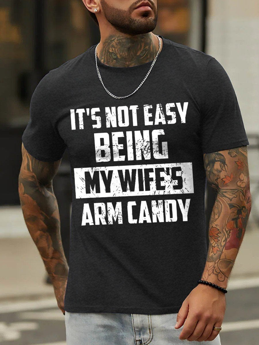Men's It's Not Easy Being My Wife's Arm Candy Funny Cotton T-shirt - Outlets Forever