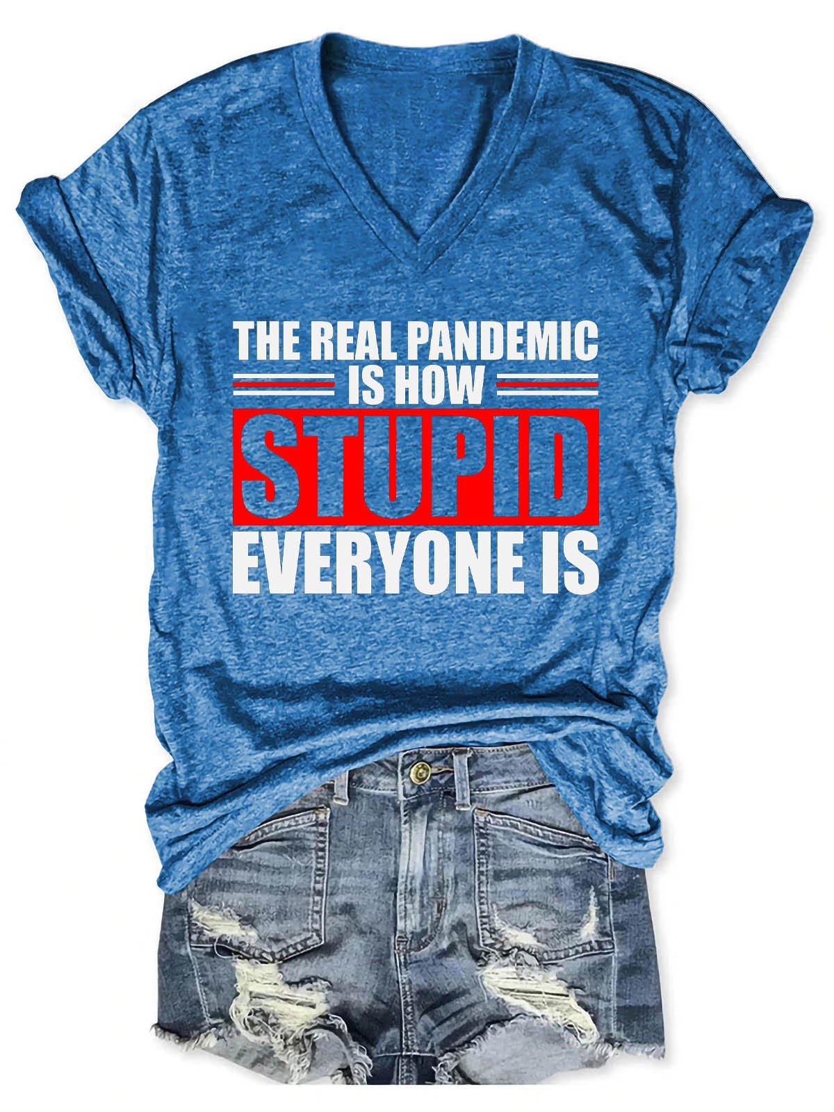 Women's The Real Pandemic Is How Stupid Everyone Is V-Neck T-Shirt - Outlets Forever