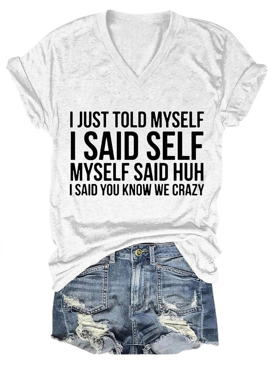 I Just Told Myself I Said Self Myself Said Huh I Said You Know We Crazy Women's V-Neck T-Shirt - Outlets Forever