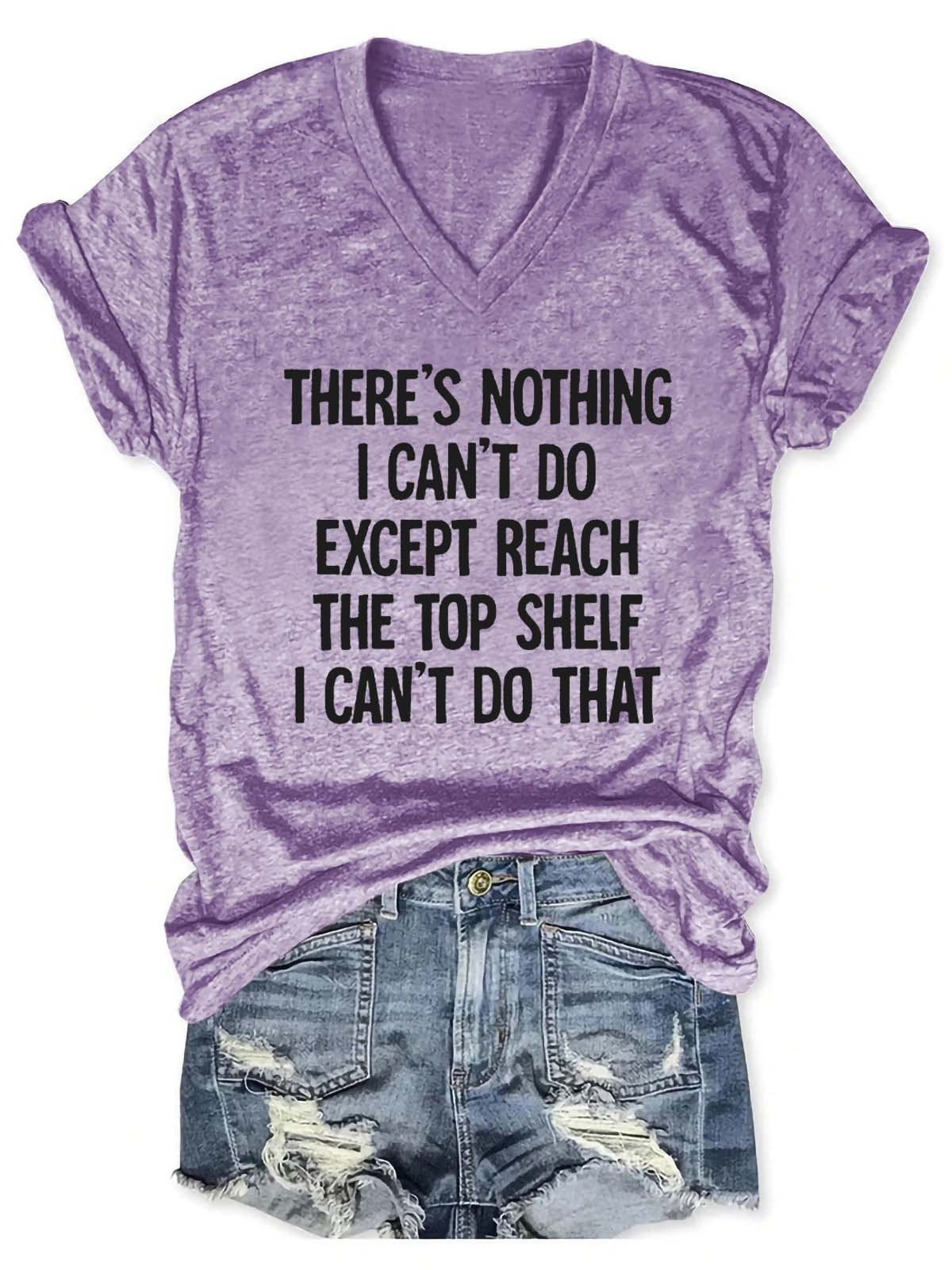 Women There Is Nothing I Can't Do Except Reach The Top Shelf V-Neck T-Shirt - Outlets Forever