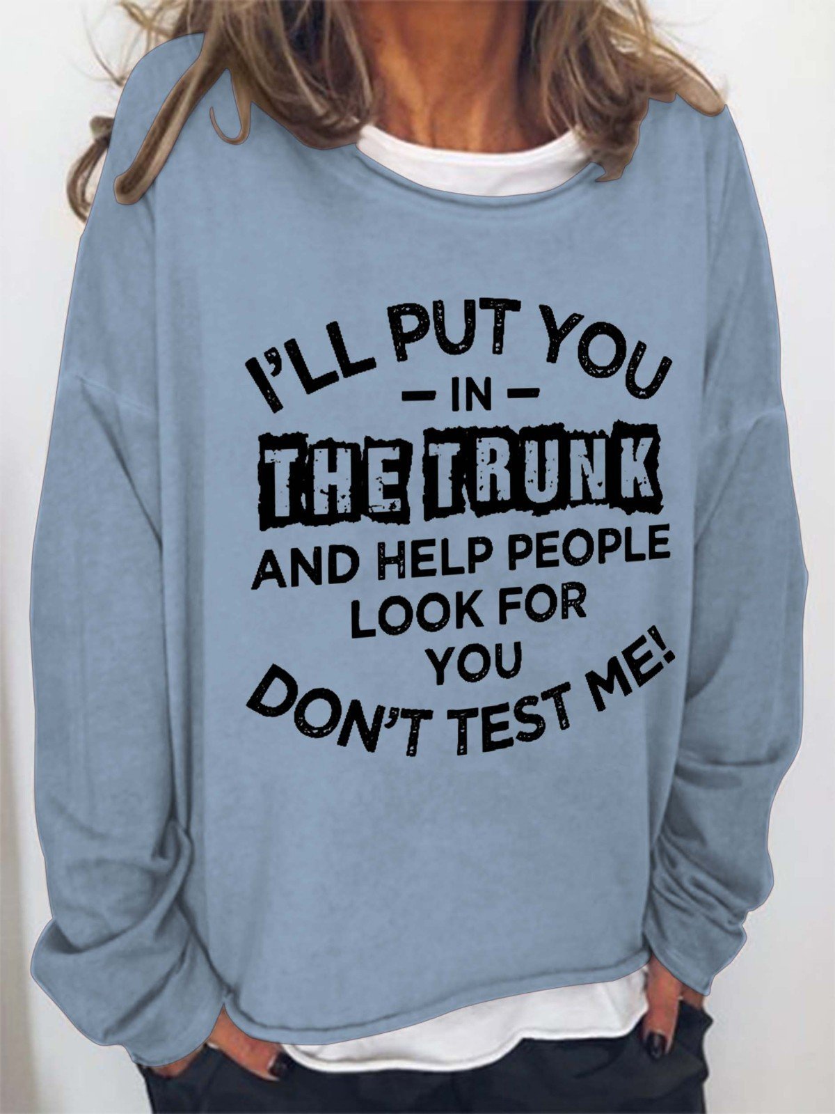 Women I'll Put You In The Trunk And Help People Look For You Don't Test Me Long Sleeve Top - Outlets Forever