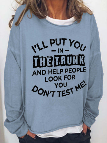 Women I'll Put You In The Trunk And Help People Look For You Don't Test Me Long Sleeve Top